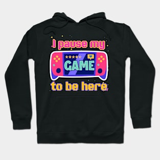 I paused my Game to Be Here Gift For Boys Girls Kids Hoodie